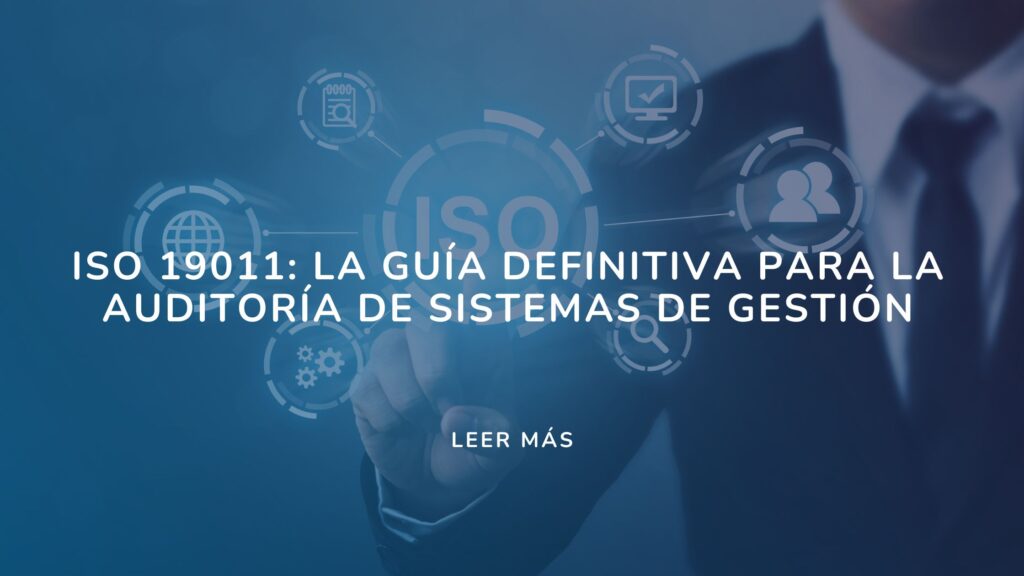 ISO 19011: La Guía Definitiva para la Auditoría de Sistemas de Gestión